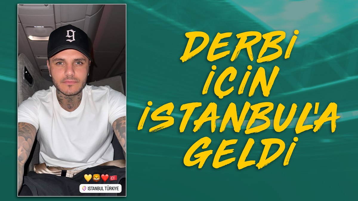Galatasaray’ın yıldızı Icardi derbi için İstanbul’a geldi